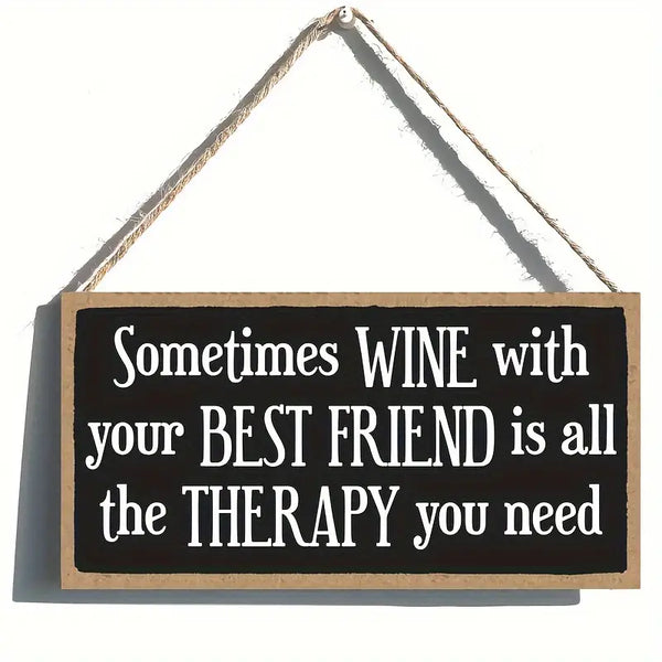 Wooden Plaque - Sometimes Wine With Your Best Friend Is All The Therapy You Need